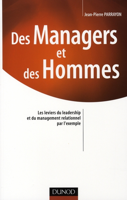 Des Managers et des Hommes. Les leviers du leadership et du management relationnel par l'exemple