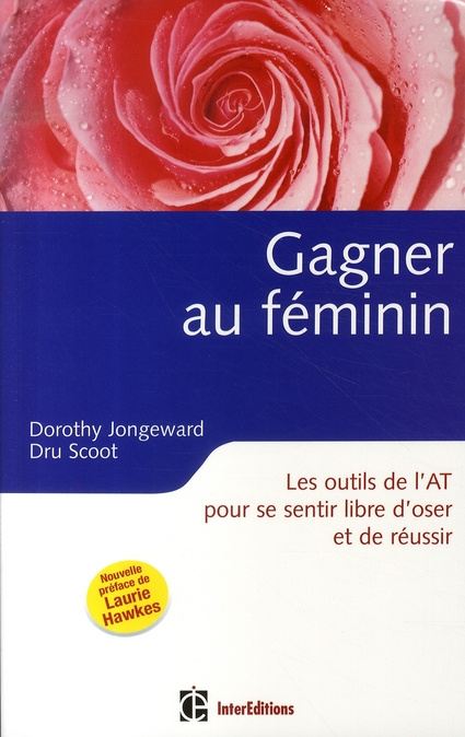 Gagner au féminin. Les outils de l'Analyse Transactionnelle pour se sentir libre d'oser et de réussi