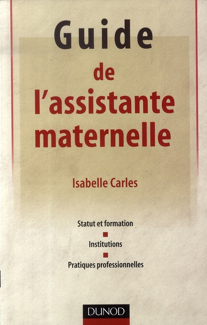 Guide de l'assistante maternelle. Statut et formation, institutions, pratiques professionnelles