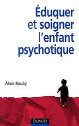 Eduquer et soigner l'enfant psychotique