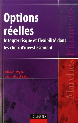 Options réelles. Intégrer risque et flexibilité dans les choix d'investissement