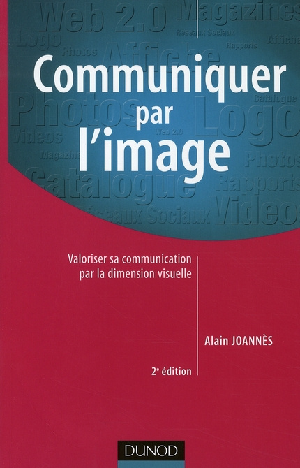 Communiquer par l'image. Valoriser sa communication par la dimension visuelle, 2e édition