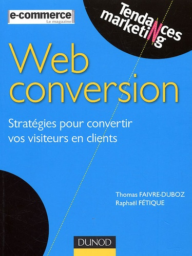 Web conversion. Stratégies pour convertir vos visiteurs en clients