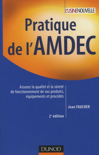 Pratique de l'AMDEC. Assurez la qualité et la sûreté de fonctionnement de vos produits, équipements