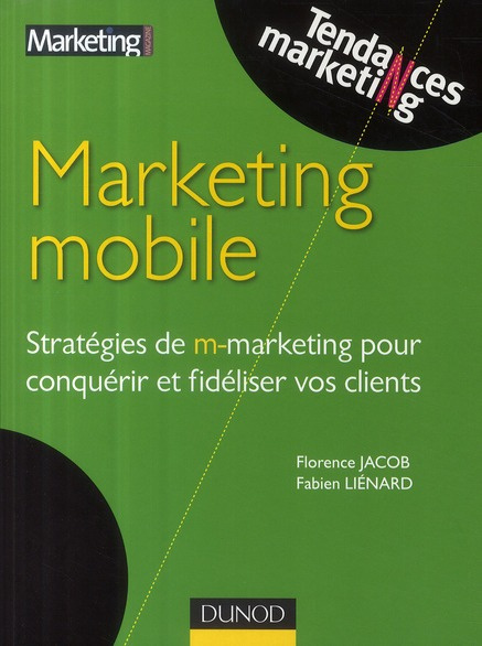 Marketing mobile. Stratégies de m-marketing pour conquérir et fidéliser vos clients