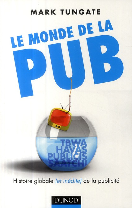 Le monde de la pub. L'histoire globale (et inédite) de la publicité