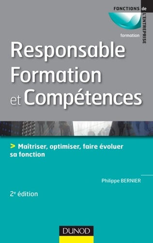 Fonction responsable formation et compétence. Maîtriser, optimiser, faire évoluer sa fonction, 2e éd