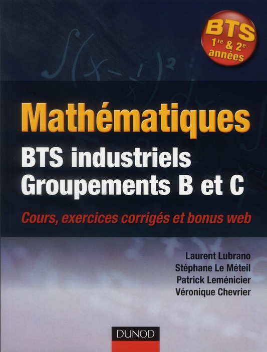 MATHEMATIQUES BTS INDUSTRIELS - GROUPEMENTS B ET C - COURS, EXERCICES CORRIGES ET BONUS WEB