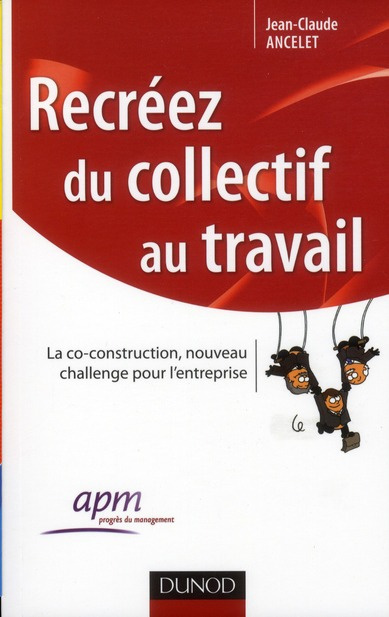 Recréez du collectif au travail. La co-construction, nouveau challenge pour l'entreprise