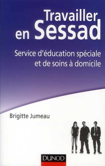 Travailler en Sessad. Service d'éducation spéciale et de soins à domicile