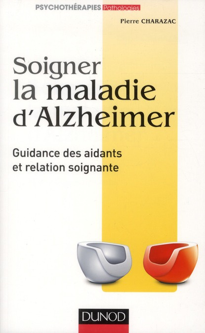 Soigner la maladie d'Alzheimer. Guidance des aidants et relation soignante