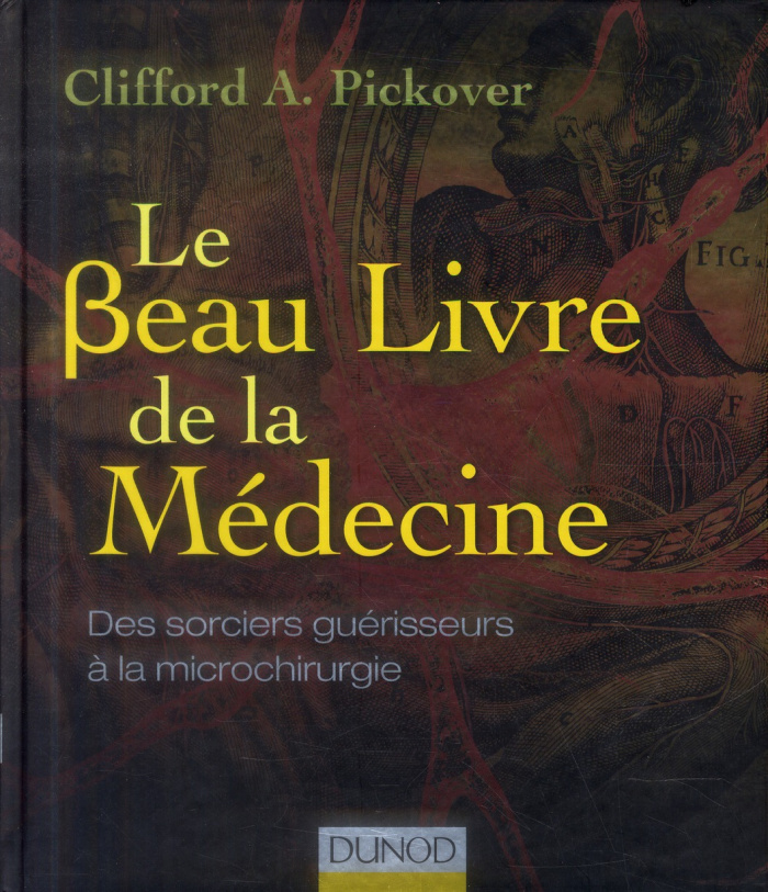 Le beau Livre de la médecine. Des sorciers guérisseurs à la microchirurgie