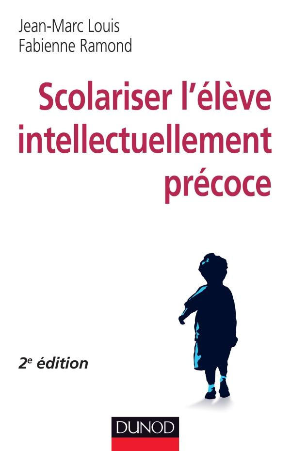 Scolariser l'élève intellectuellement précoce . 2e édition