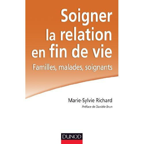 Soigner la relation en fin de vie. Familles, malades, soignants, 2e édition
