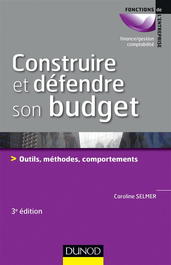 Construire et défendre son budget. Outils, méthodes, comportements, 3e édition