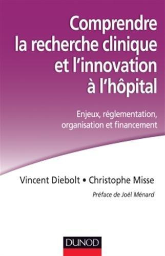 Comprendre la recherche clinique et l'innovation à l'hopital. Enjeux, réglementation, organisation e