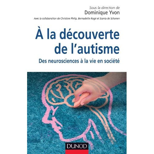 A la découverte de l'autisme. Des neurosciences à la vie en société