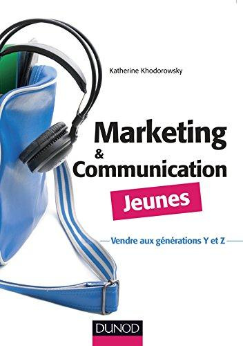 Marketing et communication jeunes. Vendre aux générations Y et Z