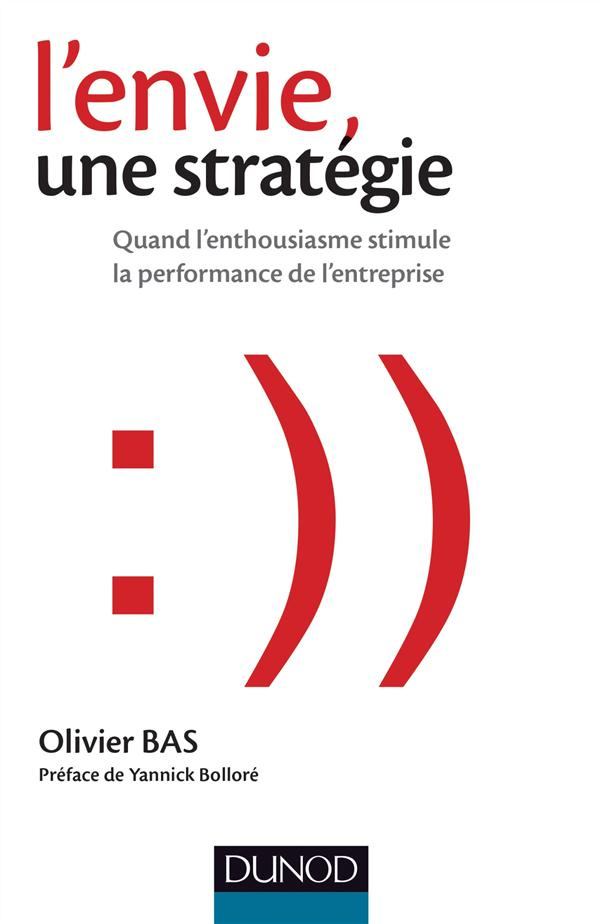 L'envie, une stratégie. Quand l?enthousiasme stimule la performance de l?entreprise