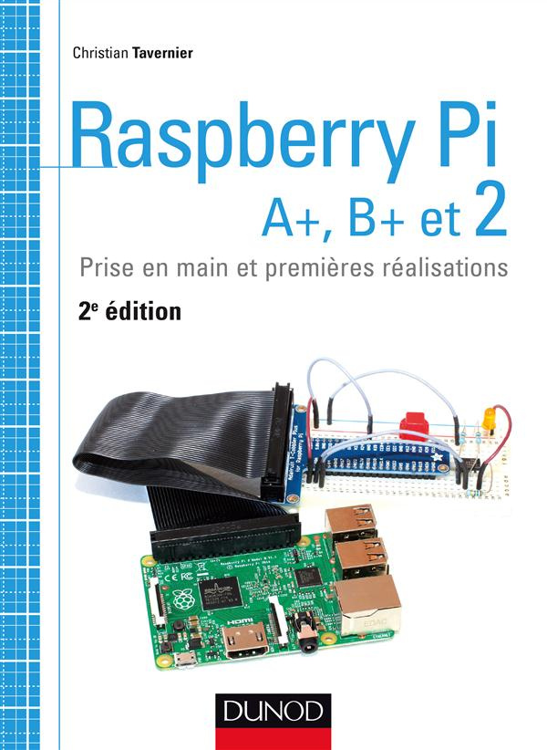 Raspberry Pi A , B  et 2. Prise en main et premières réalisations, 2e édition