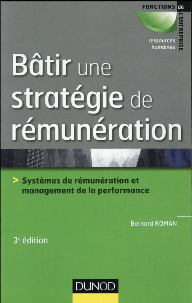 Bâtir une stratégie de rémunération. Systèmes de rémunération et management de la performance, 3e éd