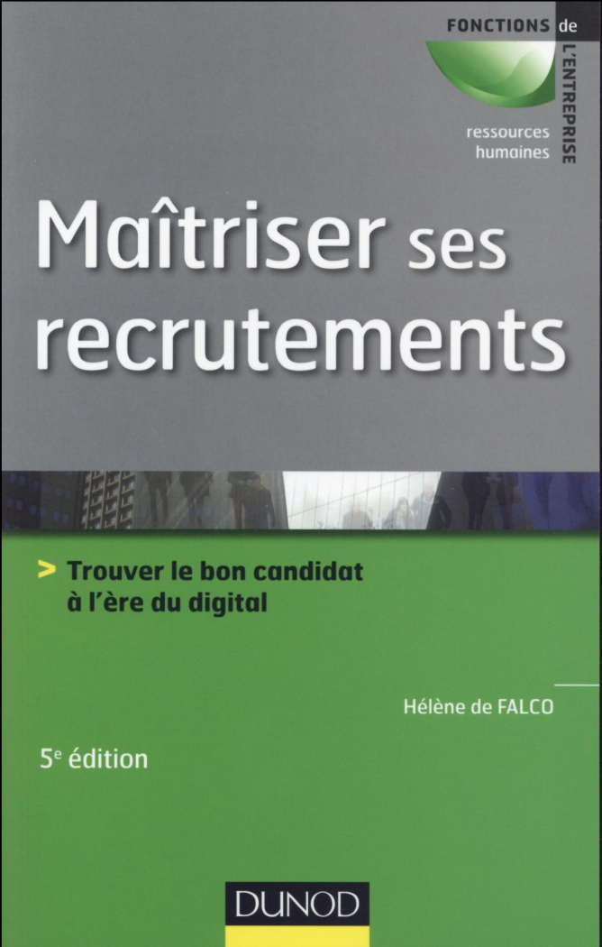 Maîtriser ses recrutements. Trouver le bon candidat à l'ère du digital, 5e édition