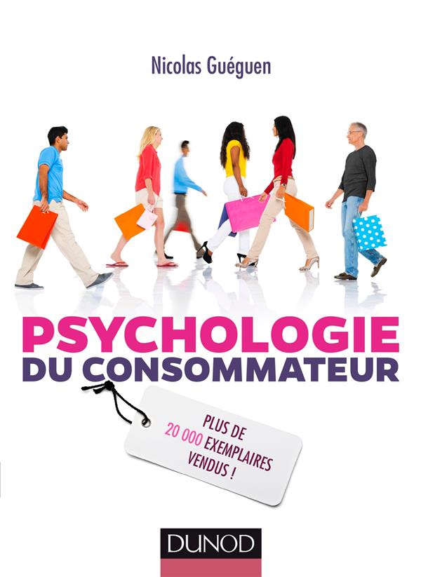 Psychologie du consommateur. Pour mieux comprendre comment on vous influence, 3e édition