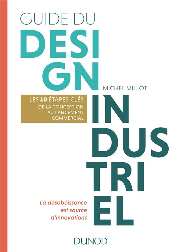 Guide du design industriel. Les 10 étapes clés, de la conception au lancement commercial. La désobéi