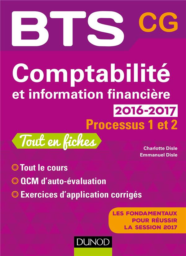 COMPTABILITE ET INFORMATION FINANCIERE 2016-2017 - 2E ED. -PROCESSUS 1 ET 2 -BTS CG - PROCESSUS 1 ET