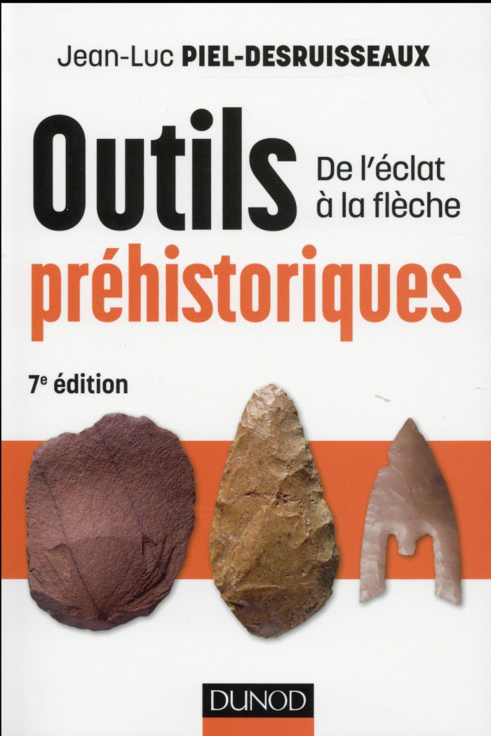 Outils préhistoriques. De l'éclat à la flèche, 7e édition
