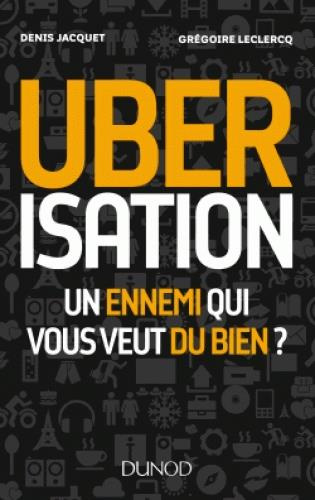 Ubérisation. Un ennemi qui vous veut du bien ?