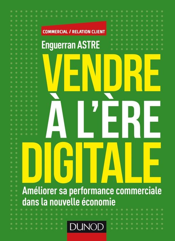Vendre à l'ère digitale. Améliorer sa performance commerciale dans la nouvelle économie