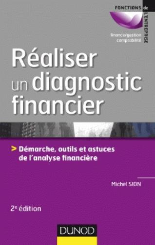 Réaliser un diagnostic financier. Démarche, outils et astuces de l'analyse financière, 2e édition