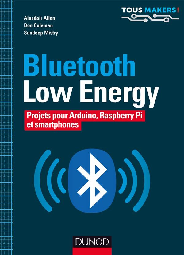 Bluetooth Low Energy. Projets pour Arduino, Raspberry Pi et smartphones