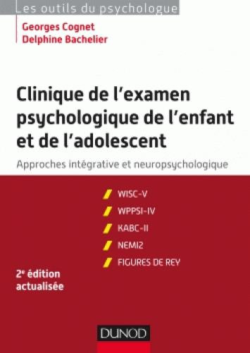Clinique de l'examen psychologie de l'enfant et de l'adolescent. Approches intégratives et neuropsyc