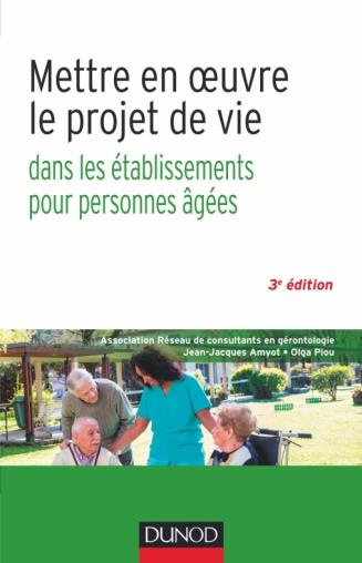 Mettre en oeuvre le projet de vie dans les établissements pour personnes âgées. 3e édition revue et