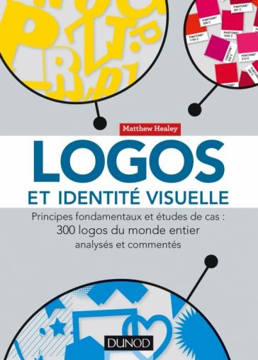 Logos et identité visuelle. Principes fondamentaux et études de cas : 300 logos du monde entier anal
