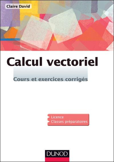 Calcul vectoriel. Cours, 40 exercices corrigés, 2e édition