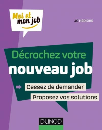 Décrochez votre nouveau job. Cessez de demander, proposez des solutions