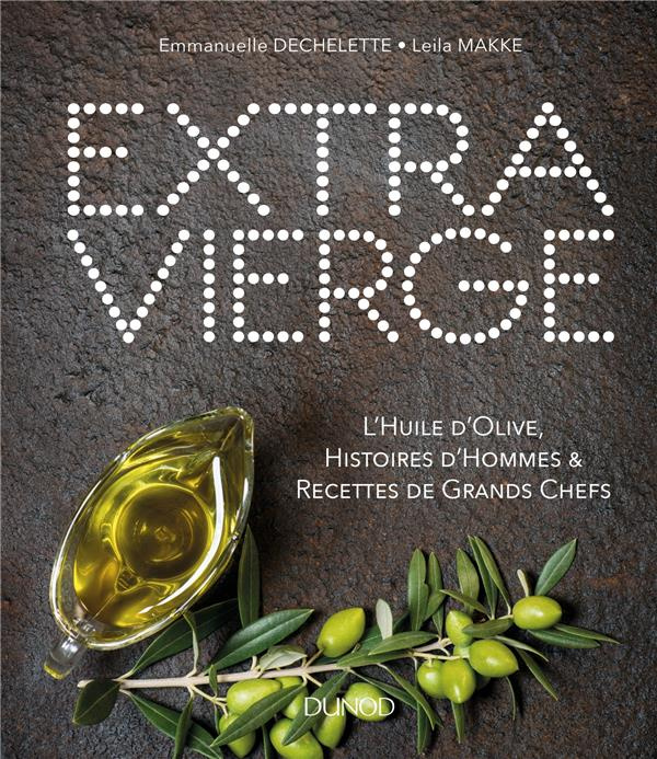 Extra vierge. L'huile d'olive, histoires d'hommes & recettes de grands chefs