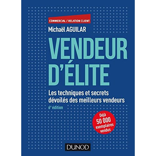Vendeur d'élite / Les techniques et secrets dévoilés des meilleurs vendeurs