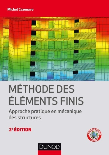 Méthode des éléments finis. Approche pratique en mécanique des structures, 2e édition