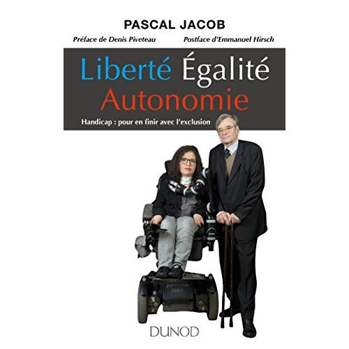 Liberté, égalité, autonomie. Handicap : pour en finir avec l'exclusion