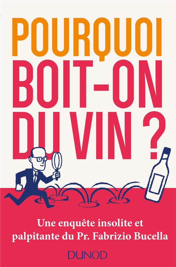 Pourquoi boit-on du vin ? Une enquête insolite et palpitante du Pr Fabrizio Bucella