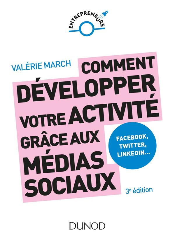 Comment développer votre activité grâce aux médias sociaux. Facebook, Twitter, LinkedIn... 3e éditio