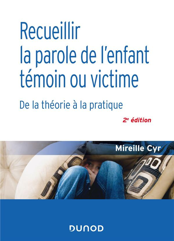Recueillir la parole de l'enfant témoin ou victime. De la théorie à la pratique, 2e édition