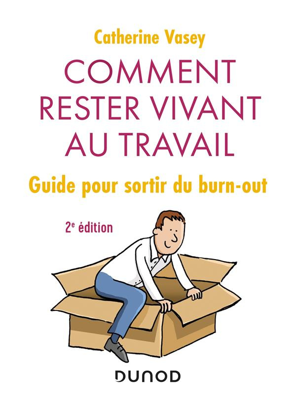 Comment rester vivant au travail ? Guide pour sortir du burn-out, 2e édition