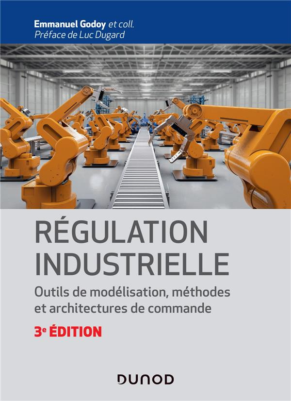 Régulation industrielle. Outils de modélisation, méthodes et architectures de commande, 3e édition