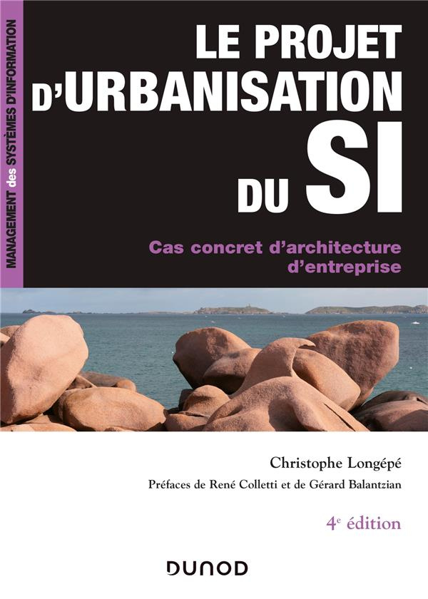 Le projet d'urbanisation du SI. Cas concret d'architecture d'entreprise, 4e édition