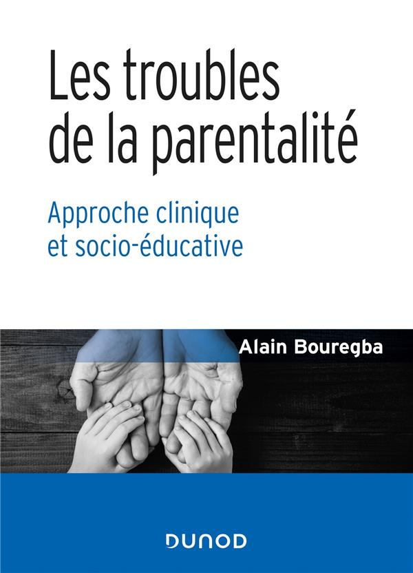 Les troubles de la parentalité. Approche clinique et socio-éducative